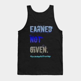 Earned not given Tank Top